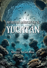 Secretos mágicos en el Yucatán - Antonio Teruel Mina - ebook