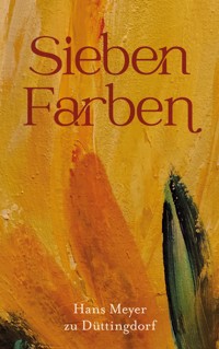 Sieben Farben - Hans  Meyer zu Düttingdorf - ebook