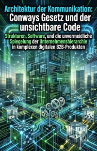 Architektur der Kommunikation: Conways Gesetz und der unsichtbare Code - Matthias Kuhn - ebook