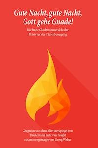 Gute Nacht, gute Nacht, Gott gebe Gnade! - Thielemann van Braght - ebook