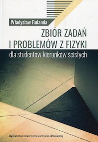 Zbiór zadań i problemów z fizyki dla studentów kierunków ścisłych - Bulanda Władysław - książka