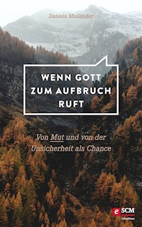 Wenn Gott zum Aufbruch ruft - Daniela Mailänder - ebook