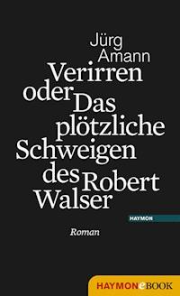 Verirren oder Das plötzliche Schweigen des Robert Walser - Jürg Amann - ebook