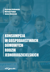 Konsumpcja w gospodarstwach domowych rodzin jednorodzicielskich - Piekut Marlena, Gutkowska Krystyna, Błaszczak Iwona - książka