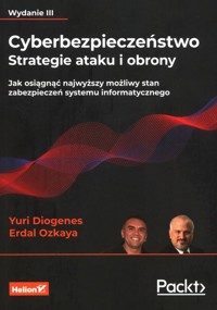 Cyberbezpieczeństwo Strategie ataku i obrony Jak osiągnąć najwyższy możliwy stan zabezpieczeń systemu informatycznego - Diogenes Yuri, Ozkaya Erdal - książka