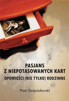 Pasjans z niepotasowanych kart. Opowieści (nie tylko) rodzinne