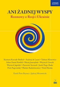 Ani żadnej wyspy Rozmowy o Rosji i Ukrainie - Brysacz Piotr, Morawiecki Jędrzej, Kurczab-Redlich Krystyna, Jastrzębski Maciej, Górecki Wojciech - książka