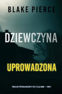 Dziewczyna, uprowadzona (Thriller psychologiczny o FBI z Ellą Dark — Tom 2) - Blake Pierce - ebook