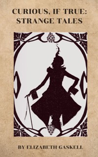 Curious, If True: Strange Tales - Elizabeth Gaskell - ebook