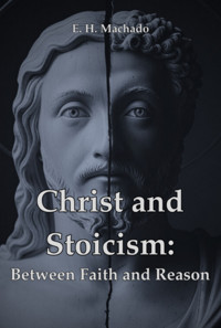 Christ And Stoicism: - H E Machado - ebook