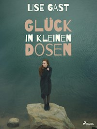 Glück in kleinen Dosen - lise  gast  - ebook