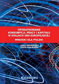 Opodatkowanie konsumpcji, pracy i kapitału w krajach Unii Europejskiej Wnioski dla Polski - Krajewska Anna, Krajewski Piotr - książka