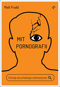 Mit pornografii. Co kryje się za fantazją o seksrozrywce - Fradd Matt - ebook