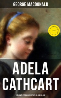 Fantasy Classics: Adela Cathcart Edition – Complete Tales in One Volume - George MacDonald - ebook