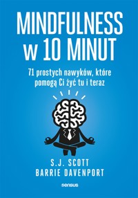 Mindfulness w 10 minut. 71 prostych nawyków, które pomogą Ci żyć tu i teraz - S.J. Scott, Barrie Davenport - audiobook