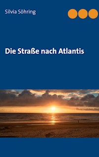 Die Straße nach Atlantis - Silvia Söhring - ebook