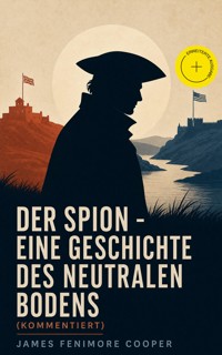 Der Spion - Eine Geschichte des neutralen Bodens (Kommentiert) - James Fenimore Cooper - ebook