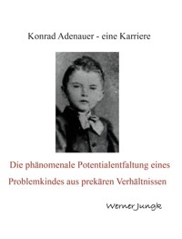Konrad Adenauer - eine Karriere - Werner Jungk - ebook