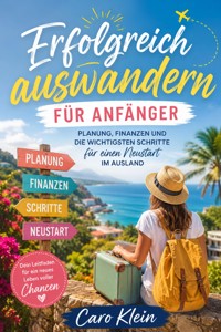 Erfolgreich auswandern für Anfänger - Caro Klein - ebook