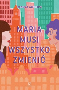 Maria musi wszystko zmienić - Danuta Awolusi - ebook + książka