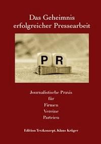 Das Geheimnis erfolgreicher Pressearbeit - klaus krüger - ebook