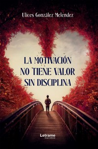 La motivación no sirve sin disciplina - Ulices González Melendez - ebook