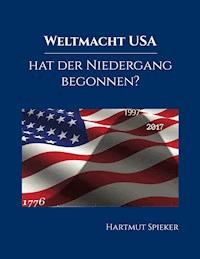 Weltmacht USA - hat der Niedergang begonnen? - Hartmut Spieker - ebook
