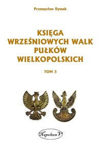 Księga wrześniowych walk pułków wielkopolskich Tom 3 - Dymek Przemysław - książka
