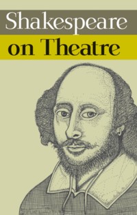 Shakespeare on Theatre - William Shakespeare - ebook