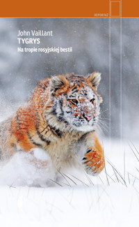 Tygrys. Na tropie rosyjskiej bestii - John Vaillant - ebook + książka
