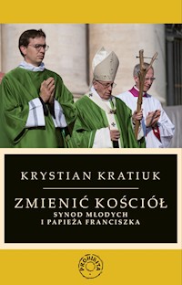 Zmienić Kościół. Synod młodych i papieża Franciszka - Krystian Kratiuk - ebook
