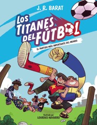 Los Titanes del Fútbol, 1. El partido más importante del mundo - J. R. Barat - ebook