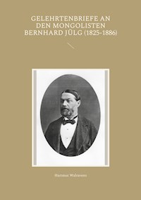 Gelehrtenbriefe an den Mongolisten Bernhard Jülg (1825-1886) - Hartmut Walravens - ebook