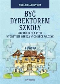 Być dyrektorem - Anna Lidia Brzywca - ebook