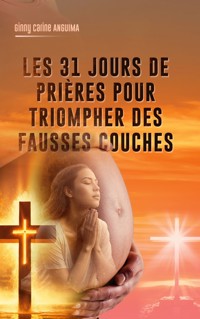 31 jours de prière pour triompher des fausses couches - Ginny Carine Anguima - ebook