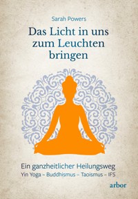 Das Licht in uns zum Leuchten bringen - Sarah Powers - ebook