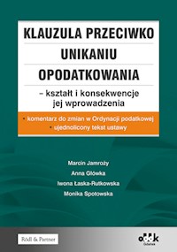 Klauzula przeciwko unikaniu opodatkowania - kształt i konsekwencje jej wprowadzenia - Jamroży Marcin, Główka Anna, Łaska-Rutkowska Iwona, Spotowska Monika - książka