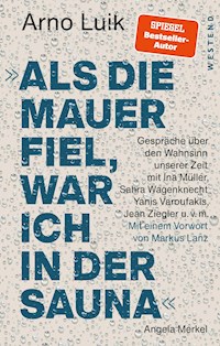 "Als die Mauer fiel, war ich in der Sauna." - Arno Luik - ebook