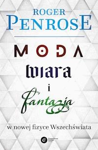 Moda, wiara i fantazja we współczesnej fizyce Wszechświata - Roger Penrose - ebook + książka