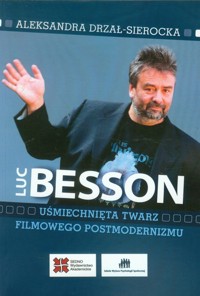 Luc Besson Uśmiechnięta twarz filmowego postmodernizmu - Drzał-Sierocka Aleksandra - książka