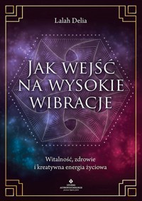 Jak wejść na wysokie wibracje - Lalah Delia - książka
