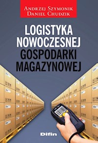 Logistyka nowoczesnej gospodarki magazynowej - Szymonik Andrzej, Chudzik Daniel - książka