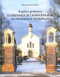 Kaplica grobowa Łubieńskich i Sobańskich na cmentarzu w Wiskitkach - Brzeziński Marcin - książka
