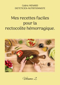 Mes recettes faciles pour la rectocolite hémorragique. - Menard Cédric - ebook