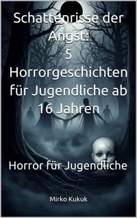 Schattenrisse der Angst – 5 Horrorgeschichten für Jugendliche ab 16 Jahren - Mirko Kukuk - ebook