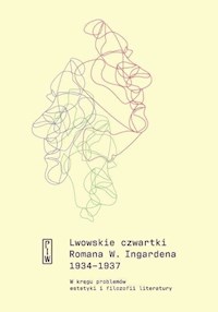 Lwowskie czwartki Romana W. Ingardena 1934-1937. W kręgu problemów estetyki i filozofii literatury - Wstęp i opracowanie Danuta Ulicka - ebook