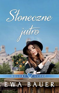 Kolory uczuć Tom 3 Słoneczne jutro - Ewa Bauer - książka