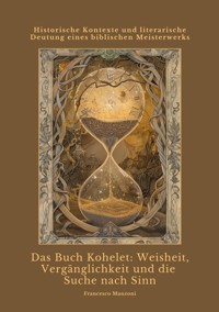 Das Buch Kohelet:  Weisheit, Vergänglichkeit und die Suche nach Sinn - Francesco Manzoni - ebook