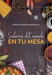 Sabores del mundo en tu mesa - Angela Maria Baquero - ebook