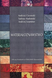 Materiałoznawstwo - Ciszewski Andrzej, Radomski Tadeusz, Szummer Andrzej - książka